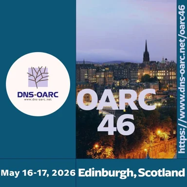 DNS-OARC 46 Workshop | 16-17 May 2026 | Edinburgh, Scotland