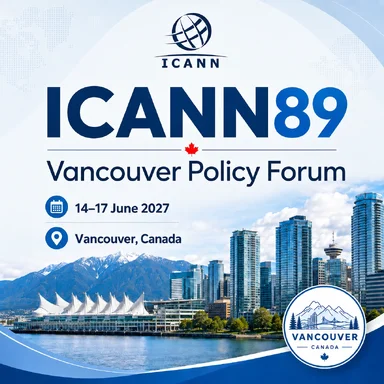 ICANN89 - Policy Forum | 14 - 17 June 2027 | Vancouver, Canada